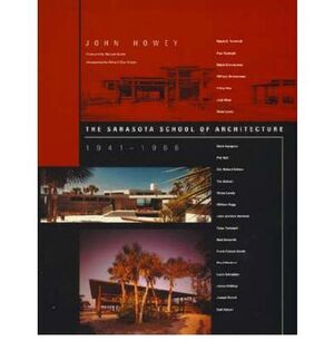 THE SARASOTA SCHOOL OF ARCHITECTURE 1941& 8211;1966
