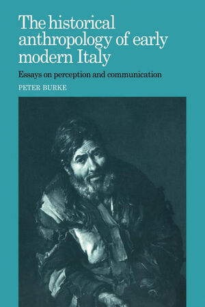 THE HISTORICAL ANTHROPOLOGY OF EARLY MODERN ITALY