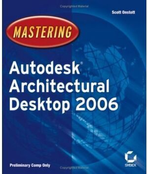 MASTERING AUTODESK ARCHITECTURAL DESKTOP 2006