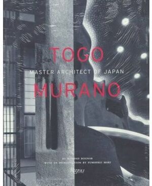 MURANO: TOGO MURANO. MASTER ARCHITECT OF JAPAN