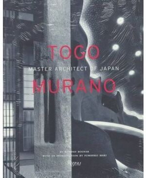 MURANO: TOGO MURANO. MASTER ARCHITECT OF JAPAN