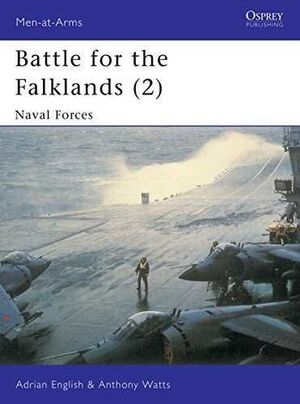 BATTLE FOR THE FALKLANDS (2) : NAVAL FORCES (MEN-AT-ARMS SERIES, 134)