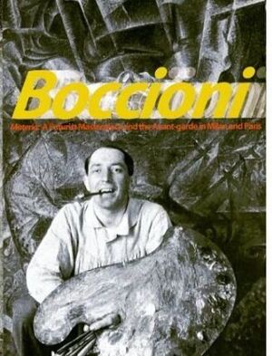 BOCCIONI: BOCCIONI'S MATERIA: A FUTURIST MASTERPIECE AND THE AVANT- GARDE IN MIL