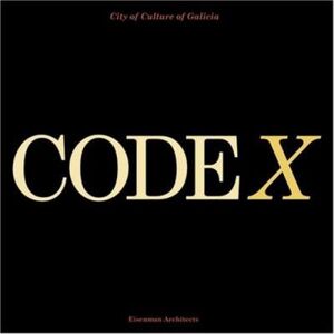 EISENMAN: EISENMAN ARCHITECTS. CODEX. THE CITY OF CULTURE OF GALICIA