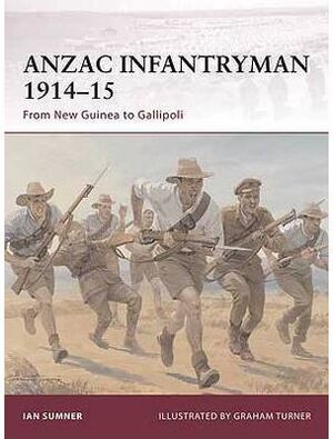 ANZAC INFANTRYMAN 1914-15 : FROM NEW GUINEA TO GALLIPOLI