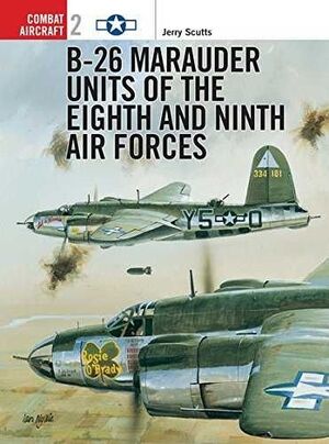 B-26 MARAUDER UNITS OF THE EIGHTH AND NINTH AIR FORCES (OSPREY COMBAT AIRCRAFT 2