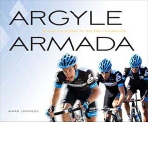 ARGYLE ARMADA : BEHIND THE SCENES OF THE PRO CYCLING LIFE