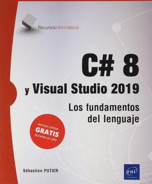 C# 8 Y VISUAL STUDIO 2019 LOS FUNDAMENTOS DEL LENGUAJE