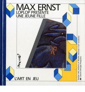 ERNST: MAX ERNST. LOPLOP PRESENTE UNE JEUNE FILLE