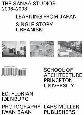 SANAA: THE SANAA STUDIOS 2006-2008. LEARNING FROM JAPAN: SINGLE STORY URBANISM