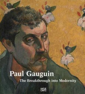 PAUL GAUGUIN - THE BREAKTHROUGH INTO MODERNITY
