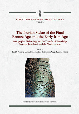 THE IBERIAN STELAE OF THE FINAL BRONCE AGE AND EARLY IRON AGE