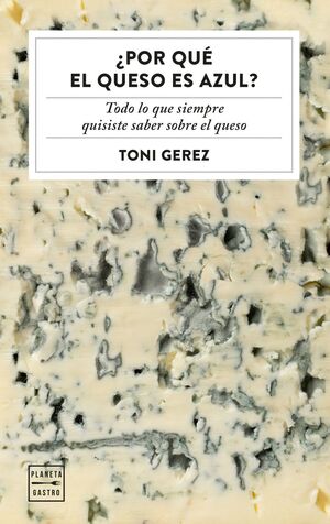 ¿POR QUÉ EL QUESO ES AZUL?