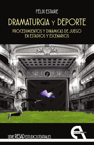 DRAMATURGIA Y DEPORTE. PROCEDIMIENTOS Y DINÁMICAS DE JUEGO EN ESTADIOS Y ESCENAR