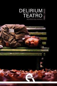 DELIRIUM TEATRO. 40 AÑOS DELIRANDO (1985-2025)