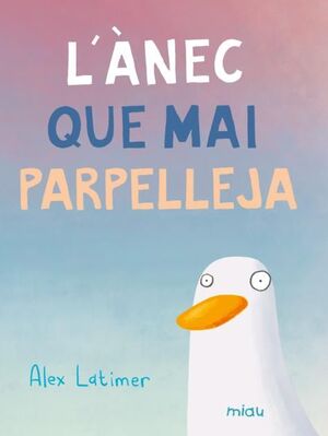 L'ÀNEC QUE MAI PARPELLEJA