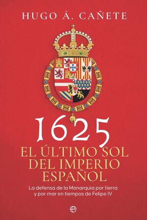 1625 EL ULTIMO SOL DEL IMPERIO ESPAÑOL