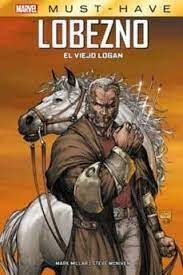 MARVEL MUST-HAVE. LOBEZNO: EL VIEJO LOGAN (REEDICION)