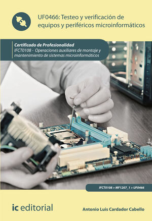 TESTEO Y VERIFICACIÓN DE EQUIPOS Y PERIFÉRICOS MICROINFORMÁTICOS. IFCT0108
