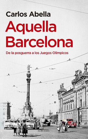 AQUELLA BARCELONA (DE LA POSGUERRA A LOS JUEGOS OLÍMPICOS)