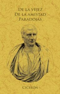 DE LA VEJEZ, DE LA AMISTAD, PARADOJAS