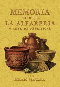 MEMORIA SOBRE LA ALFARERÍA O ARTE DE PETRIFICAR, SEGUIDO DE CERÁMICA