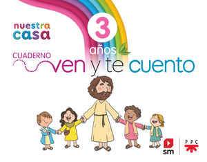 RELIGIÓN CATÓLICA. NUESTRA CASA. VEN Y TE CUENTO. 3 AÑOS