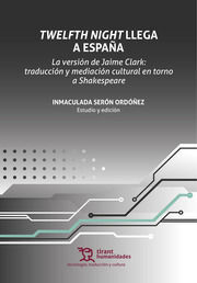 TWELFTH NIGHT LLEGA A ESPAÑA. LA VERSIÓN DE JAIME CLARK: TRADUCCIÓN Y MEDIACIÓN