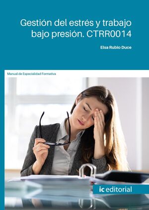 GESTIÓN DEL ESTRÉS Y TRABAJO BAJO PRESIÓN. CTRR0014