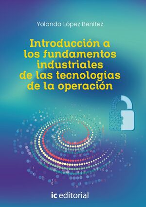 INTRODUCCIÓN A LOS FUNDAMENTOS INDUSTRIALES DE LAS TECNOLOGÍAS DE LA OPERACIÓN