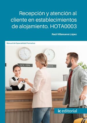 RECEPCIÓN Y ATENCIÓN AL CLIENTE EN ESTABLECIMIENTOS DE ALOJAMIENTO. HOTA0003