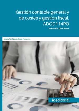 GESTIÓN CONTABLE GENERAL Y DE COSTES Y GESTIÓN FISCAL. ADGD114PO
