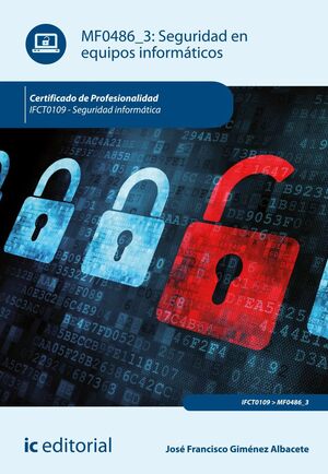 SEGURIDAD EN EQUIPOS INFORMÁTICOS. IFCT0109 - SEGURIDAD INFORMÁTICA