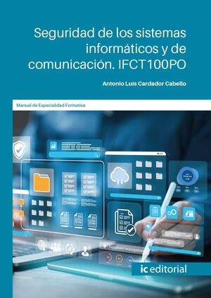 SEGURIDAD DE LOS SISTEMAS INFORMÁTICOS Y DE COMUNICACIÓN. IFCT100PO