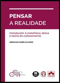 PENSAR A REALIDADE. INTRODUCION A METAFISICA, LOXICA E TEORIA DO COÑECEMENTO