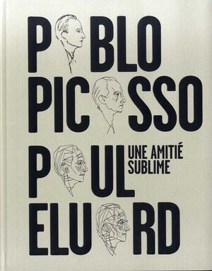 UNA AMITIÉ SUBLIME: PABLO PICASSO, PAUL ELUARD