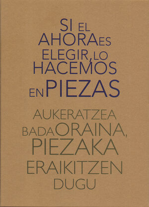 SI EL AHORA ES ELEGIR, LO HACEMOS EN PIEZAS AUKERATZEA BADA ORAINA, PIEZAKA ERAI