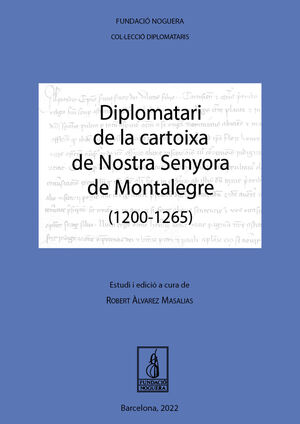 DIPLOMATARI DE LA CARTOIXA DE NOSTRA SENYORA DE MONTALEGRE (1200-1265)
