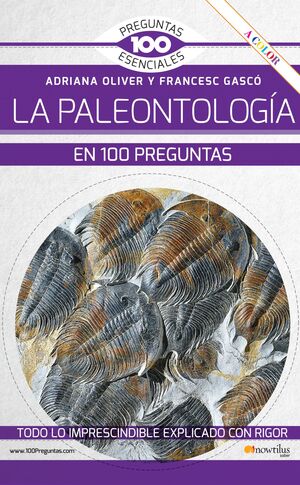 LA PALEONTOLOGÍA EN 100 PREGUNTAS NUEVA EDICIÓN COLOR