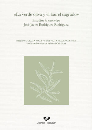 ?LA VERDE OLIVA Y EL LAUREL SAGRADO?. ESTUDIOS IN MEMORIAM JOSÉ JAVIER RODRÍGUEZ