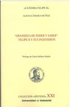 GRANDEZA DE PODER Y SABER FELIPE II Y SUS INGENIEROS
