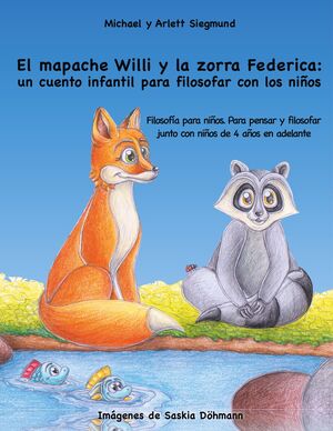 EL MAPACHE WILLI Y LA ZORRA FEDERICA: UN CUENTO INFANTIL PARA FILOSOFAR CON LOS