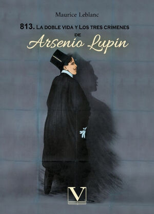 813. LA DOBLE VIDA Y LOS TRES CRÍMENES DE ARSENIO LUPIN