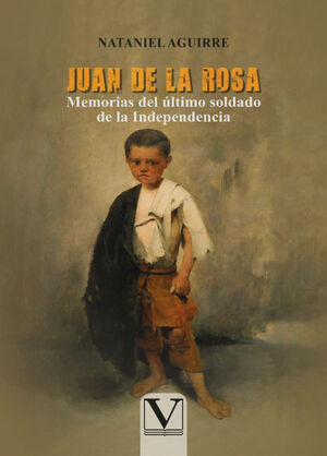 JUAN DE LA ROSA, MEMORIAS DEL ÚLTIMO SOLDADO DE LA INDEPENDENCIA