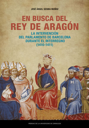 EN BUSCA DEL REY DE ARAGÓN. LA INTERVENCIÓN DEL PARLAMENTO DE BARCELONA DURANTE