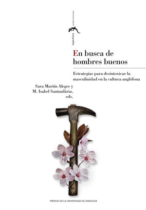 EN BUSCA DE HOMBRES BUENOS. ESTRATEGIAS PARA DESINTOXICAR LA MASCULINIDAD EN LA
