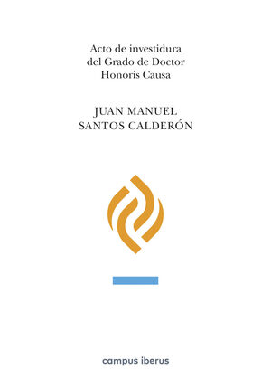 ACTO DE INVESTIDURA DEL GRADO DE DOCTOR HONORIS CAUSA, JUAN MANUEL SANTOS CALDER