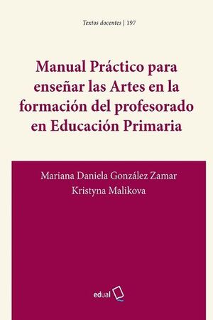 MANUAL PRÁCTICO PARA ENSEÑAR LAS ARTES EN LA FORMACIÓN DEL PROFESORADO EN EDUCAC