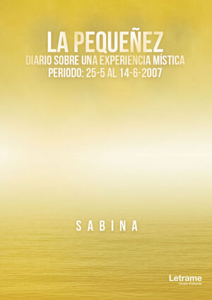 LA PEQUEÑEZ. DIARIO SOBRE UNA EXPERIENCIA MÍSTICA. PERIODO: