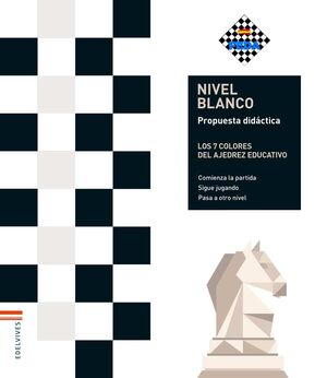 PROYECTO: LOS 7 COLORES DEL AJEDREZ EDUCATIVO / NIVEL BLANCO - PROPUESTA DIDÁCTI